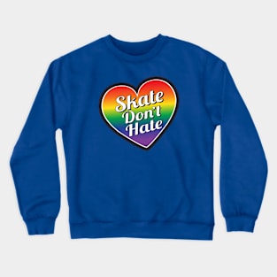 Skate Don't Hate- Pride Crewneck Sweatshirt